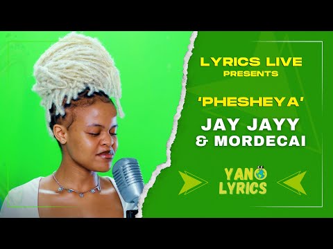 Jay Jayy x Mordecai | Phesheya | Lyrics Live