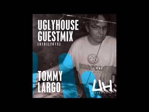 TOMMY LARGO - UGLYHOUSE GUEST MIX [010] [2013]