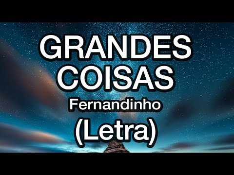 Grandes Coisas (Letra) - Fernandinho - Músicas para Célula