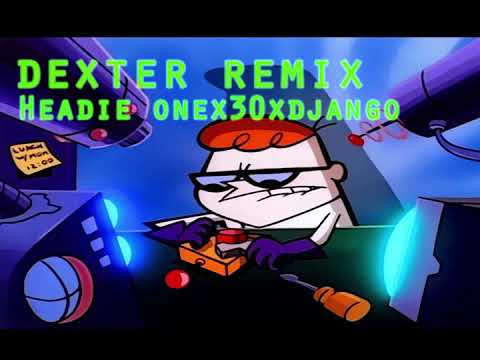 Headie One X 30 X Django - Dexter Remix