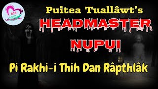 HEADMASTER NUPUI | Ziaktu : Puitea Tuallâwt |Pi Rakhi-i Thih Dan Mak Tak Chu