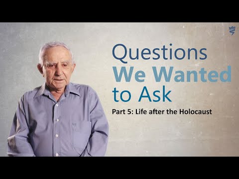 Questions We Wanted to Ask - Part 5 - Life after the Holocaust