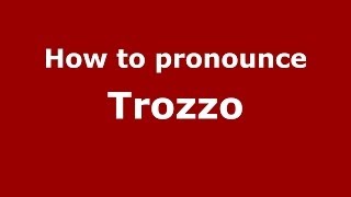 How to pronounce Trozzo