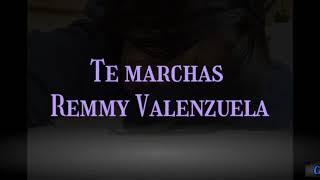 Te Marchas-Remmy Valenzuela(Letra)