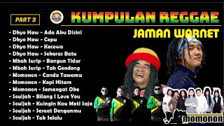 Download lagu Part 3,, Lagu Reggae Terpopuler Jaman Warnet  | Dhyo Haw | Mbah Surip | Souljah | Momonon mp3 Download lagu Part 3,, Lagu Reggae Terpopuler Jaman Warnet  | Dhyo Haw | Mbah Surip | Souljah | Momonon mp3