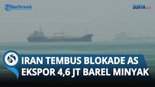 Blokade AS di Selat Hormuz Ditembus! Iran Berhasil Ekspor 4,6 Juta Barel Minyak