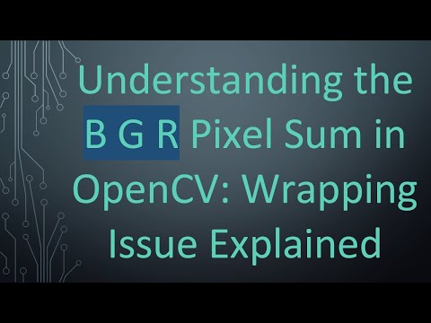 Understanding the B G R Pixel Sum in OpenCV: Wrapping Issue Explained