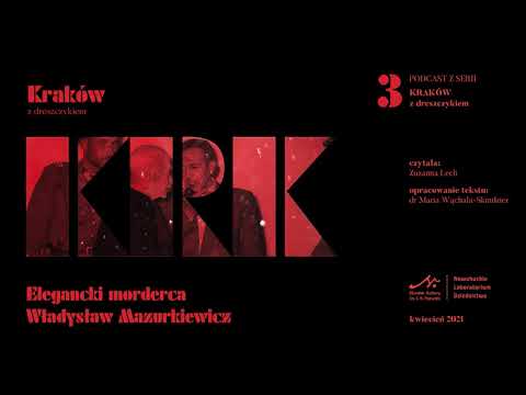 Kraków z dreszczykiem #3 Elegancki morderca Władysław Mazurkiewicz