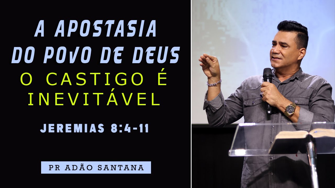 A APOSTASIA DO POVO DE DEUS | O CASTIGO É INEVITÁVEL - JEREMIAS 8:4-11 | Pastor Adão Santana