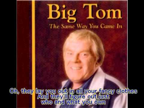 Big Tom - Going Out the Same Way You Came In (with lyrics)
