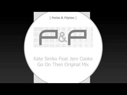 ( P&P ) - Kate Simko Feat Jem Cooke - Go On Then Original Mix