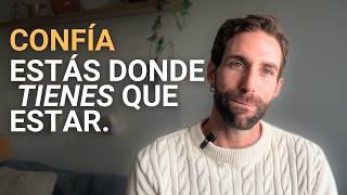 ESTÁS donde tienes que estar. Confía.