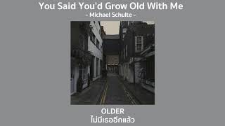 [THAISUB] You Said You&#39;d Grow Old With Me - Michael Schulte