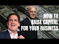 how to raise capital for your business shark tank s kevin o leary and mark cuban