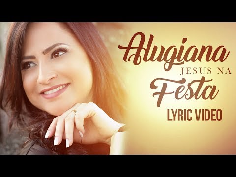 Jesus na Festa - Alugiana (Vídeo Letra)