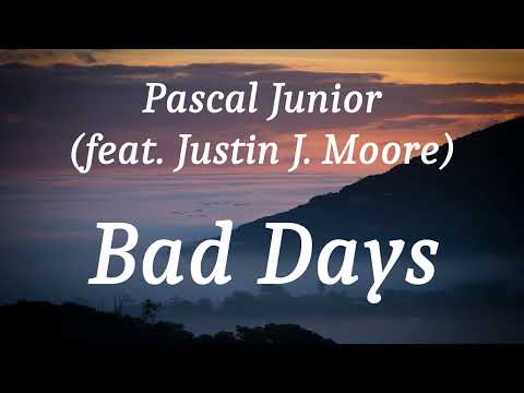 Pascal Junior (feat. Justin J. Moore) - Bad Days (lyrics)