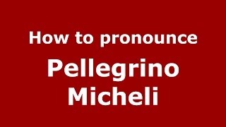 How to pronounce Pellegrino Micheli