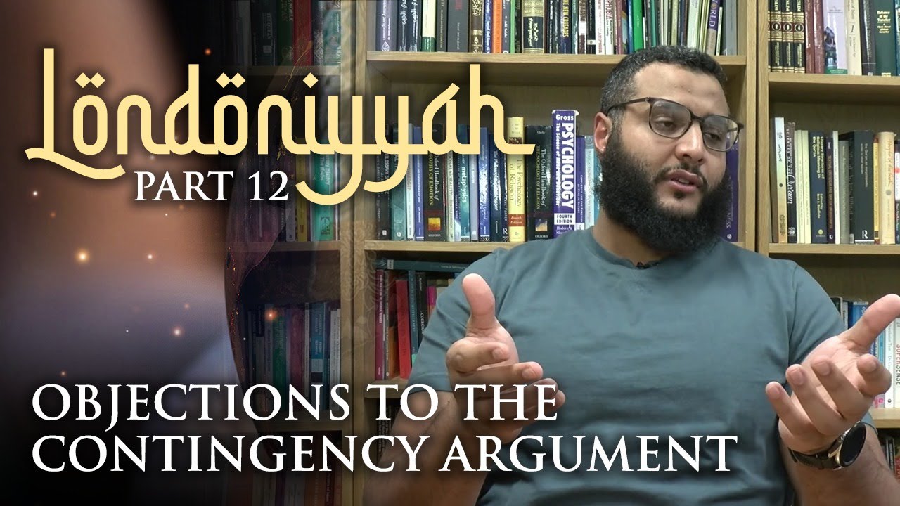 Londoniyyah - Part 12 - Objections to the Contingency Argument | Mohammed Hijab