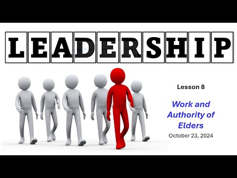 Leadership Class (Lesson 8) - Work & Authority of Elders -- October 23, 2024