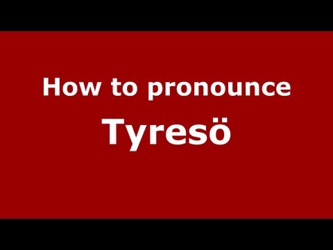 How to Pronounce Tyresö - PronounceNames.com