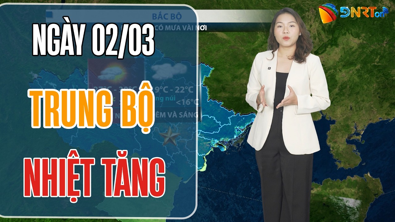 Thời tiết ngày mới 02/03 | Trung Bộ và Nam Bộ nắng mạnh, thời tiết ổn định