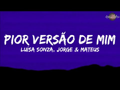 Luísa Sonza, Jorge e Mateus - Pior Versão de Mim (Letra/Legendado)