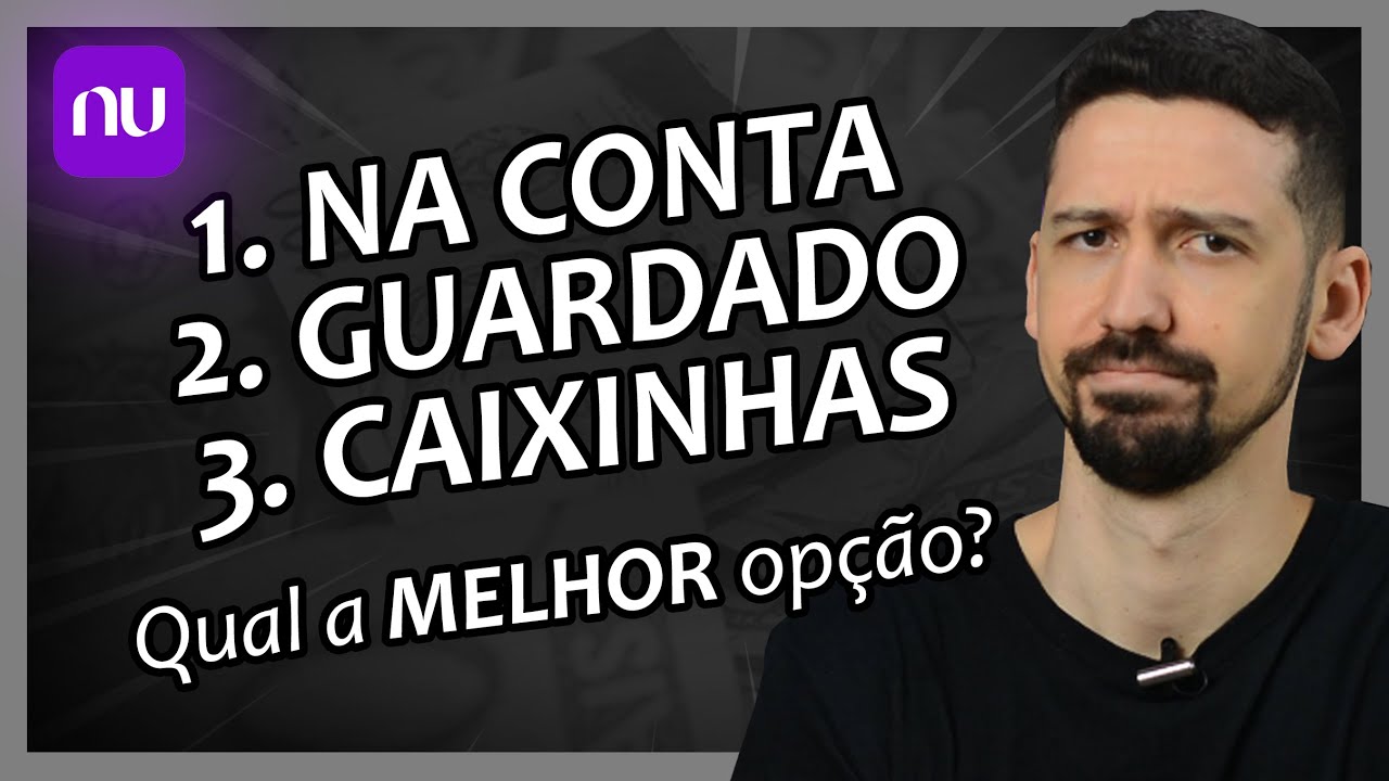 DINHEIRO NA CONTA, DINHEIRO GUARDADO OU DINHEIRO NAS CAIXINHAS DO NUBANK? Qual a MELHOR Opção?