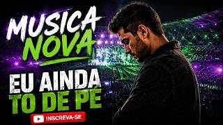 EU AINDA TO DE PÉ MUSICA NOVA 2026