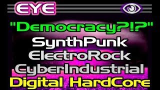 EYE 'Democracy?' [Electro Punk Industrial Aggrotech Synth Rock DHC CyberPunk Alt Music, Australian]