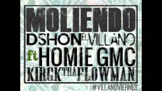 Dshon El Villano - Moliendo (FT. Homie GMC & Kirck Tha Flowman) #VILLANOVIERNES