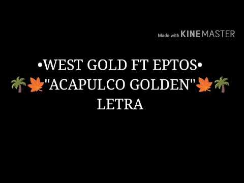 WEST GOLD FT EPTOS - "🍁ACAPULCO GOLDEN🍁" (LETRA)