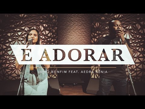 É Adorar - Jairo Bonfim feat. Aedra Kênia #TamuJuntoPraAdorar