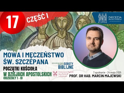 Mowa i męczeństwo św. Szczepana dr hab. prof  UPJPII Marcin Majewski Soboty Biblijne część 1.