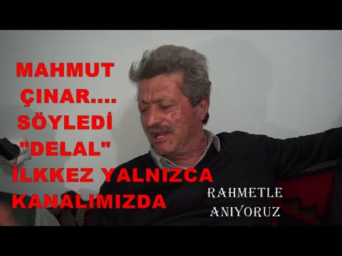 RAHMETLİ MAHMUT ÇINARDAN "DELAL"