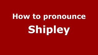 How to pronounce Shipley