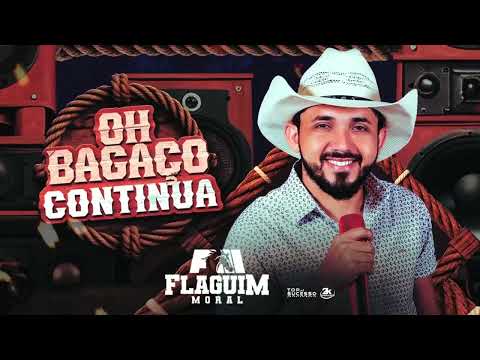 FLAGUIM MORAL - OH BAGAÇO BOM CONTINUA - NOVO CD