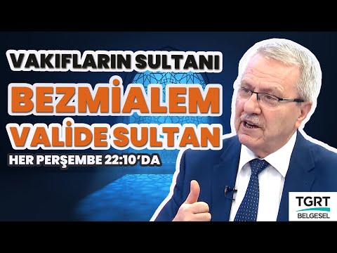 Vakıfların Sultanı Bezmiâlem Valide Sultan