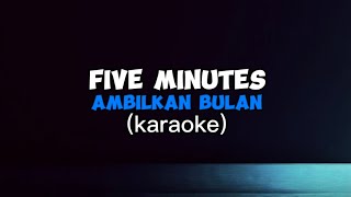 Download lagu Karaoke || Five Minutes -Ambilkan Bulan mp3