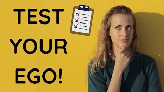 The Ego Test! How to Know If You Are in Your Ego