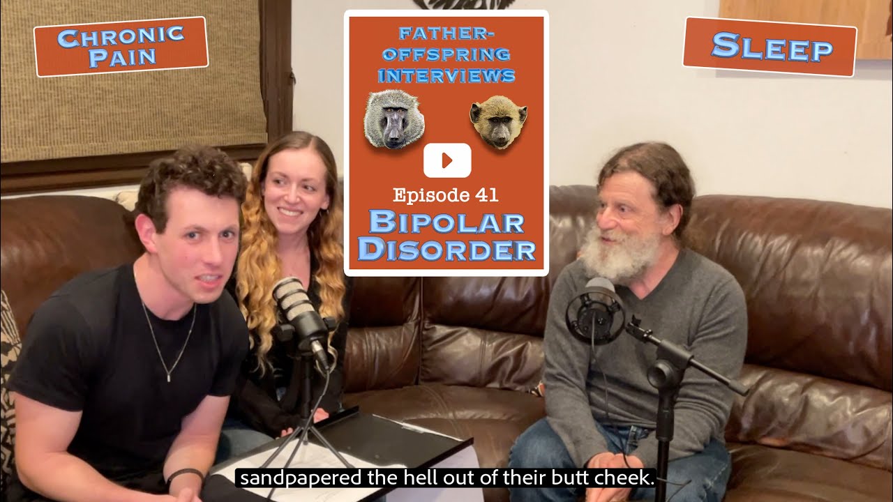 #41: Bipolar Disorder, Sleep, Chronic Pain | Robert Sapolsky Father-Offspring Interviews