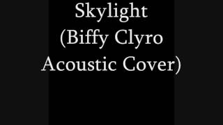 Skylight ( Biffy Clyro Acoustic Cover)
