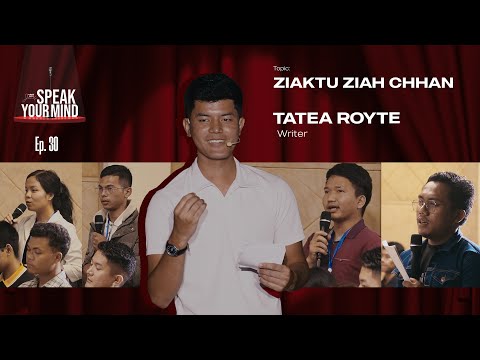Tatea Royte - Ziaktu Ziah Chhan | Speak your Mind Ep. 30