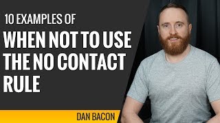 10 Examples of When Not to Use the No Contact Rule (and 6 Times When it&#39;s Okay to Use it)