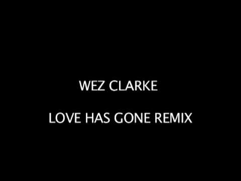 Wez Clarke - Love Has Gone (Wez Clarke Remix)