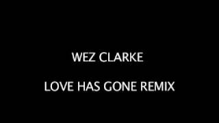 Wez Clarke - Love Has Gone (Wez Clarke Remix)