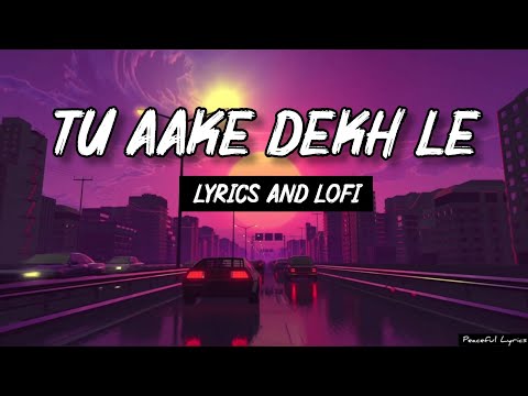 Tu Aake Dekh Le King | Tu Aake Dekh Le Song | King Tu Aake Dekh Le Lofi | Tu Aake Dekh Le Lyrics