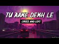 Tu Aake Dekh Le King Tu Aake Dekh Le Song King Tu Aake Dekh Le Lofi Tu Aake Dekh Le Lyrics