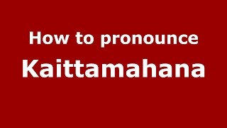 How to pronounce Kaittamahana
