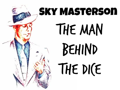 Sky Masterson - The Man Behind the Dice