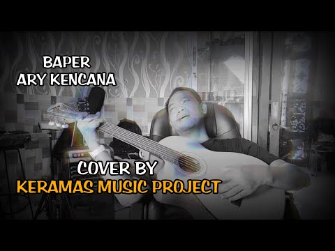 BAPER BY ARY KENCANA | COVER BY KERAMAS MUSIC PROJECT | LAGU BALI | NAPI NIKI?!